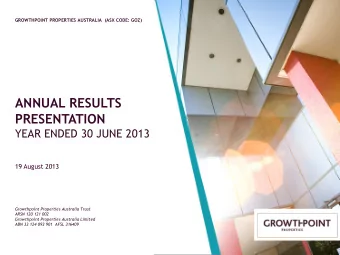 ANNUAL RESULTS  PRESENTATION  YEAR ENDED 30 JUNE 2013  19 August 2013  Growthpoint Properties