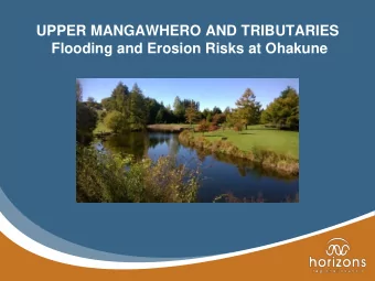 Flooding and Erosion Risks at Ohakune  WHY ARE WE HERE?  UPPER MANGAWHERO AND TRIBUTARIES  Flooding