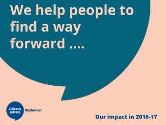 We help people to  find a way  forward .  Our impact in 2016-17  We are part of the Citizens