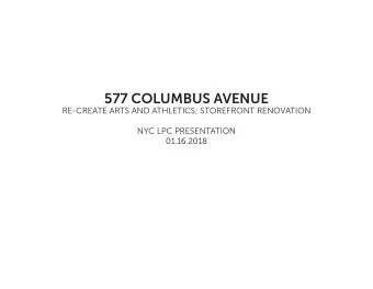 577 COLUMBUS AVENUE  RE-CREATE ARTS AND ATHLETICS; STOREFRONT RENOVATION  NYC LPC PRESENTATION