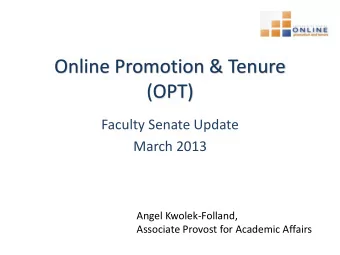 (OPT)  Faculty Senate Update  March 2013  Angel Kwolek-Folland,  Associate Provost for Academic