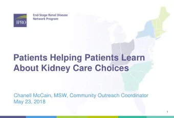 Patients Helping Patients Learn  About Kidney Care Choices  Chanell McCain, MSW, Community Outreach