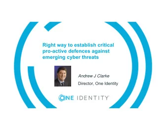 Right way to establish critical  pro-active defences against  emerging cyber threats  Andrew J