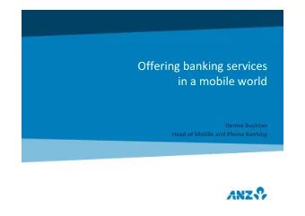 Offering banking services  in a mobile world  Denise Buckton  Head of Mobile and Phone Banking