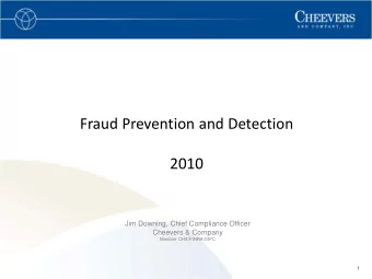 Fraud Prevention and Detection  2010  Jim Downing, Chief Compliance Officer  Cheevers &amp; Company