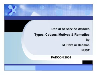 Denial of Service Attacks  Types, Causes, Motives &amp; Remedies  By  M. Raza ur Rehman  NUST