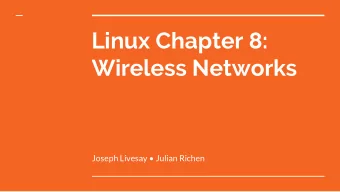 Linux Chapter 8:  Wireless Networks  Joseph Livesay  Julian Richen  Wireless networks have