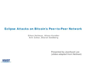 Eclipse Attacks on Bitcoins Peer-to-Peer Netw ork  Ethan Heilman, Alison Kendler  Aviv Zohar,