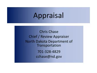 Appraisal  Chris Chase  Chief / Review Appraiser  North Dakota Department of  Transportation