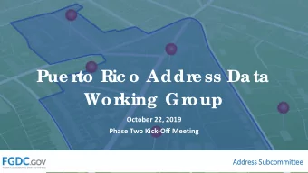Pue r  to Ric o Addr  e ss Data  Wor  king Gr  oup  October 22, 2019  Phase Two Kick-Off Meeting