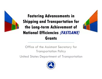 National Efficiencies (FASTLANE)  Grants Office of the Assistant Secretary for Transportation