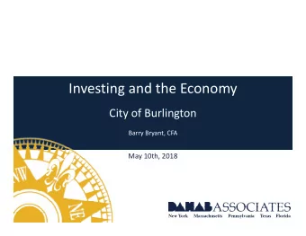 Investing and the Economy  City of Burlington  Barry Bryant, CFA  May 10th, 2018  New York