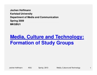 Media, Culture and Technology:  Media, Culture and Technology:  Formation of Study Groups  Jochen