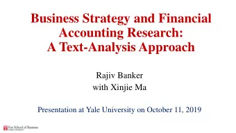 Accounting Research:  A Text-Analysis Approach  Rajiv Banker  with Xinjie Ma  Presentation at Yale