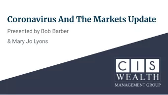 Coronavirus And The Markets Update  Presented by Bob Barber  &amp; Mary Jo Lyons  Disclosures  This