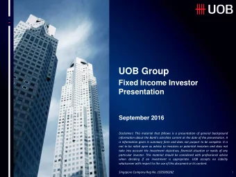 UOB Group  Fixed Income Investor  Presentation  September 2016  Disclaimer: This material that