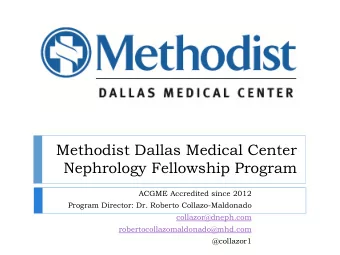 Nephrology Fellowship Program  ACGME Accredited since 2012  Program Director: Dr. Roberto