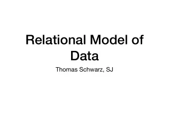 Relational Model of  Data  Thomas Schwarz, SJ  Data Model  Notation for describing data 1.