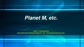 Planet M, etc.  JEFF CRANSON  MICHIGAN DEPARTMENT OF TRANSPORTATION  AAA Survey Story  Inside the
