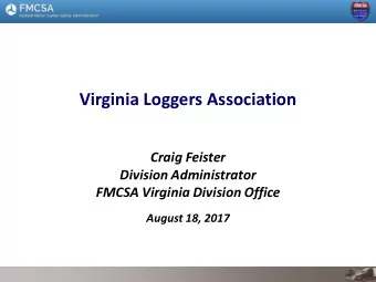 Virginia Loggers Association  Craig Feister  Division Administrator  FMCSA Virginia Division Office