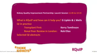 What is KQuIP and how can it help you? G Lipkin &amp; L Wells  QI in practice  Transplant First: