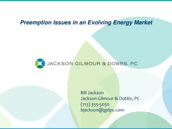 Preemption Issues in an Evolving Energy Market  Bill Jackson  Jackson Gilmour &amp; Dobbs, PC