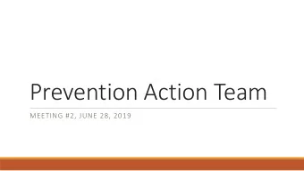 Prevention Action Team  MEETING #2, JUNE 28, 2019  Objectives  Review goals for summer