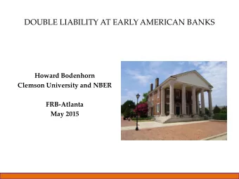 DOUBLE LIABILITY AT EARLY AMERICAN BANKS  Howard Bodenhorn  Clemson University and NBER