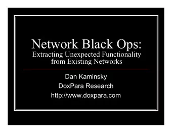Network Black Ops:  Extracting Unexpected Functionality  from Existing Networks  Dan Kaminsky