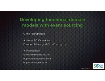 Developing functional domain  models with event sourcing  Chris Richardson  Author of POJOs in