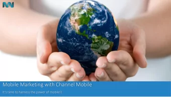 Mobile Marketing with Channel Mobile  Its time to harness the power of mobile!!  The Power of