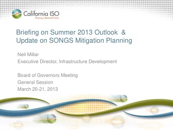 Briefing on Summer 2013 Outlook  &amp;  Update on SONGS Mitigation Planning  Neil Millar  Executive