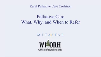 Palliative Care  What, Why, and When to Refer  What is Palliative Care  Palliative care is care