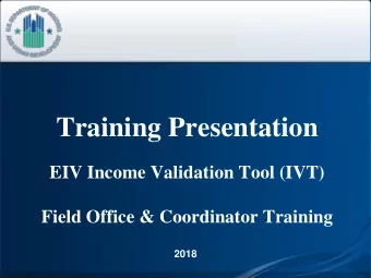 Training Presentation  EIV Income Validation Tool (IVT)  Field Office &amp; Coordinator Training