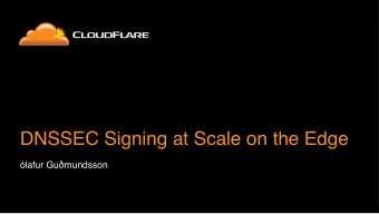 DNSSEC Signing at Scale on the Edge lafur Gu  mundsson  What we do: DNS   Third party DNS