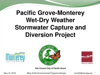 Wet-Dry Weather  Stormwater Capture and  Diversion Project  City Council City of Pacific Grove  1