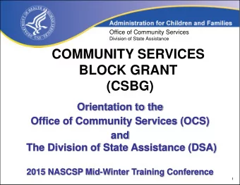 Division of State Assistance  COMMUNITY SERVICES  BLOCK GRANT (CSBG)  Orientation to the  Office of