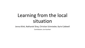 Learning from the local  situation  Jenna Klink, Nathaniel Shay, Christian Schmieder, Kyrie