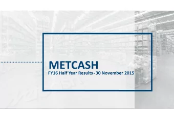 METCASH  FY16 Half Year Results-30 November 2015  GROUP UPDATE  IAN MORRICE  GROUP CHIEF EXECUTIVE