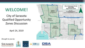 WELCOME!  City of Sarasota  Qualified Opportunity  Zones Discussion  April 24, 2019  Brought to you