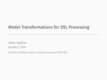 Model Transformations for DSL Processing  Stefan Kapferer  January 7, 2019  University of Applied