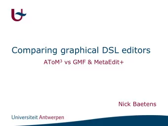 Comparing graphical DSL editors AToM 3 vs GMF &amp; MetaEdit+  Nick Baetens  Outline