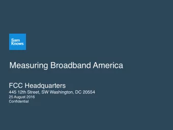 Measuring Broadband America  FCC Headquarters  445 12th Street, SW Washington, DC 20554  25 August