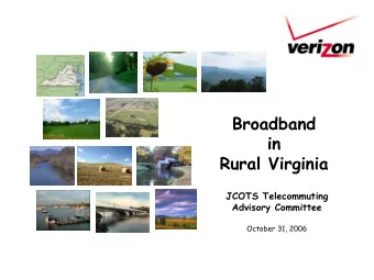 Broadband  in  Rural Virginia  JCOTS Telecommuting  Advisory Committee  October 31, 2006  Verizon