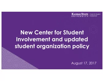 New Center for Student  Involvement and updated  student organization policy  August 17, 2017
