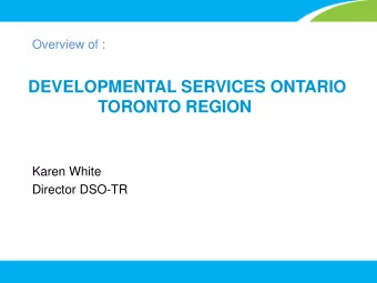 DEVELOPMENTAL SERVICES ONTARIO  TORONTO REGION  Karen White  Director DSO-TR  SOCIAL INCLUSION ACT