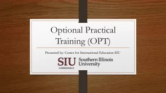 Training (OPT)  Presented by: Center for International Education-SIU  Objective  Educate SIU
