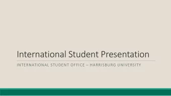 International Student Presentation  INTERNATIONAL STUDENT OFFICE  HARRISBURG UNIVERSITY  Purpose