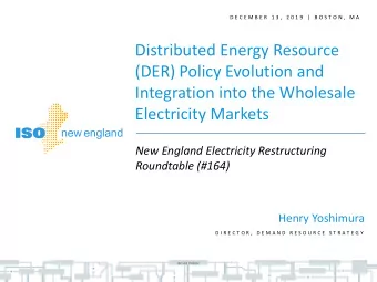 (DER) Policy Evolution and  Integration into the Wholesale  Electricity Markets  New England