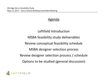 Agenda  Leftfield Introduction  MSBA feasibility study deliverables  Review conceptual feasibility